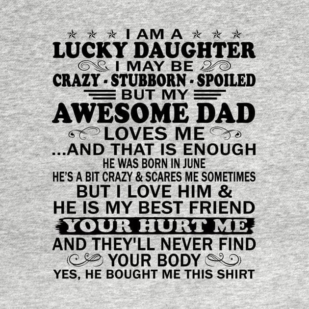 I Am a Lucky Daughter I May Be Crazy Spoiled But My Awesome Dad Loves Me And That Is Enough He Was Born In June He's a Bit Crazy&Scares Me Sometimes But I Love Him & He Is My Best Friend by peskybeater